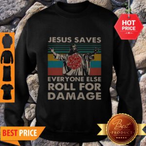 Good Vintage Jesus Saves Everyone Else Roll For Damage Sweatshirt