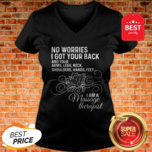 I Am A Massage Therapist No Worries I Got Your Back V-Neck