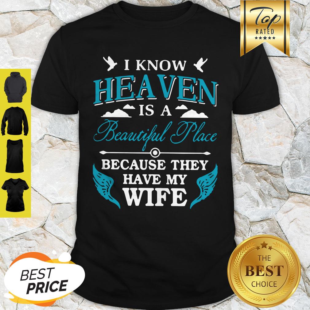 I Know Heaven Is A Beautiful Place Because They Have My Wife Shirt