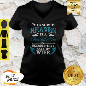 I Know Heaven Is A Beautiful Place Because They Have My Wife V-Neck