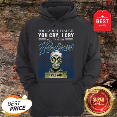 Jeff Dunham You Laugh I Laugh You Cry I Cry You San Diego Padres Hoodie
