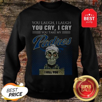 Jeff Dunham You Laugh I Laugh You Cry I Cry You San Diego Padres Sweatshirt