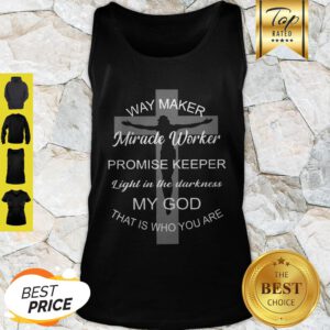 Jesus Way Maker Light In The Darkness My God That Is Who You Are Tank Top