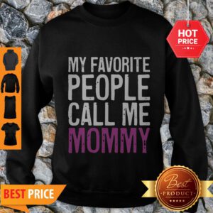Nice Awesome My Favorite People Call Me Mommy Mother’s Day Sweatshirt