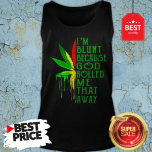 Nice Bob Marley I’m Blunt Because God Rolled Me That Away Tank Top