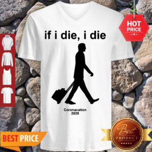 Nice Coronacation 2020 If I Die I Die V-Neck