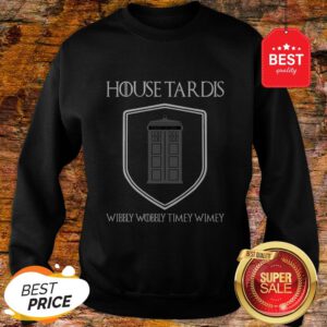 Nice House Tardis Wibbly Wobbly Timey Wimey Got Sweatshirt