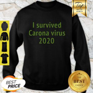 Nice I Survived Carona Virus 2020 Sweatshirt
