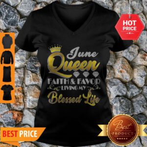 Nice June Queen Faith And Favor Living My Blessed Life V-Neck