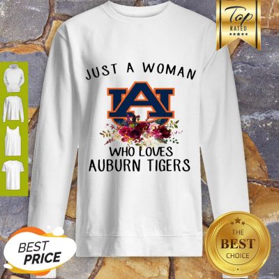 Nice Just A Woman Who Loves Auburn Tigers Logo Flowers Sweatshirt