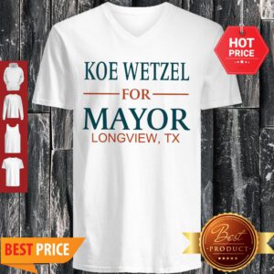 Nice Koe Wetzel For Mayor Longview Tx V-Neck