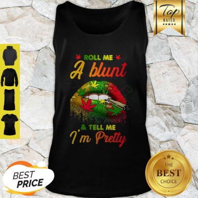 Nice Lips Cannabis Roll Me A Blunt And Tell Me I’m Pretty Tank Top
