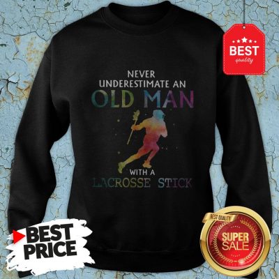 Nice Never Underestimate An Old Man With A Lacrosse Stick Colors Sweatshirt