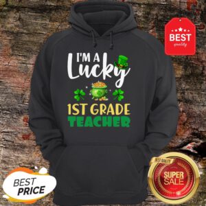 Nice St Patrick’s Day Gifts I’m A Lucky 1ST GRADE Teacher T-Hoodie