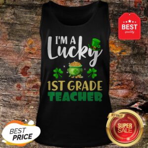 Nice St Patrick’s Day Gifts I’m A Lucky 1ST GRADE Teacher T-Tank Top