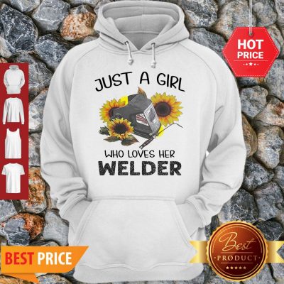 Nice Sunflowers Just A Girl Who Loves Her Welder Hoodie