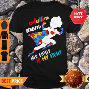 Nice Superwoman Autism Mom His Fight Is My Fight Shirt