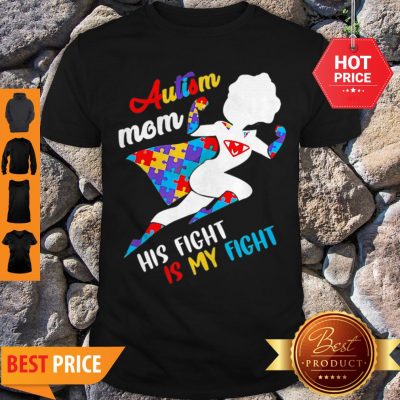 Nice Superwoman Autism Mom His Fight Is My Fight Shirt