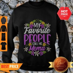 Nice Top My Favorite People Call Me Mema Floral Mothers Day Gifts Sweatshirt