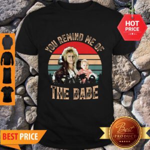 Nice Vintage You Remind Me Of The Babe Shirt