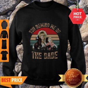 Nice Vintage You Remind Me Of The Babe Sweatshirt
