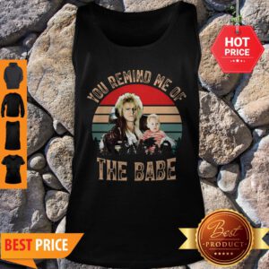 Nice Vintage You Remind Me Of The Babe Tank Top