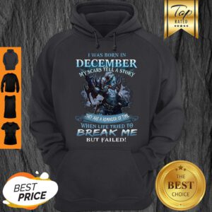 Nice Wolf Warrior I Was Born In December My Scars Tell A Story Hoodie