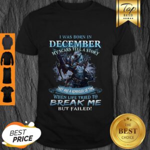 Nice Wolf Warrior I Was Born In December My Scars Tell A Story Shirt