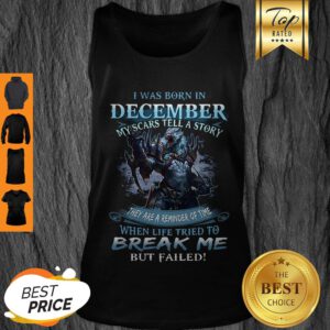 Nice Wolf Warrior I Was Born In December My Scars Tell A Story Tank Top