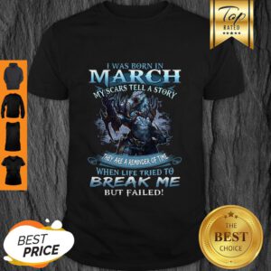 Nice Wolf Warrior I Was Born In March My Scars Tell A Story Shirt