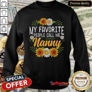 Original My Favorite People Call Me Nanny Mothers Day Gifts Sweatshirt- Design By Refinetee.com