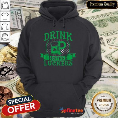 Pretty Beautiful Drink Up Mother Luckers St Patrick’s Day Beer Hoodie