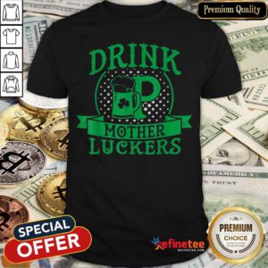 Pretty Beautiful Drink Up Mother Luckers St Patrick’s Day Beer Shirt
