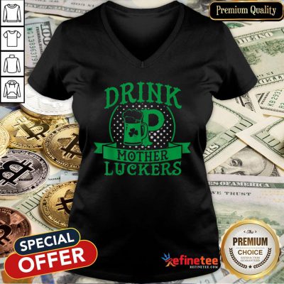 Pretty Beautiful Drink Up Mother Luckers St Patrick’s Day Beer V-Neck