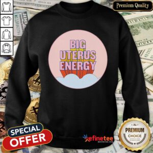 Pretty Big Uterus Energy Sweatshirt - Design By Refinetee.com