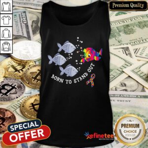Pretty Born To Stand Out Autism Awareness Fish Tank Top - Design By Refinetee.com
