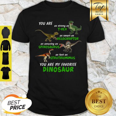 Pretty Dinosaur You Are As Strong As T-rex As Smart As Velociraptor Dinosaur Shirt - Design By Refinetee.com