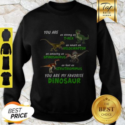 Pretty Dinosaur You Are As Strong As T-rex As Smart As Velociraptor Dinosaur Sweatshirt - Design By Refinetee.com