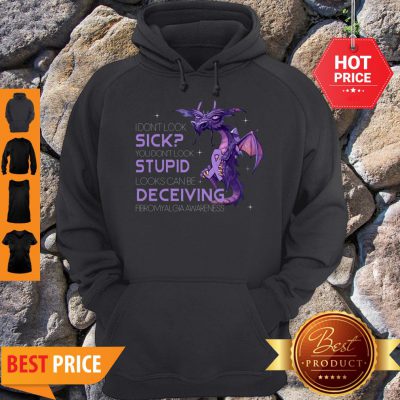 Pretty Dragon I Don’t Look Sick You Don’t Look Stupid Looks Can Be Deceiving Hoodie - Design By Refinetee.com