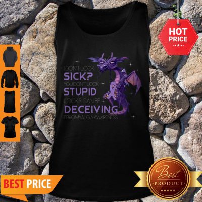 Pretty Dragon I Don’t Look Sick You Don’t Look Stupid Looks Can Be Deceiving Tank Top - Design By Refinetee.com