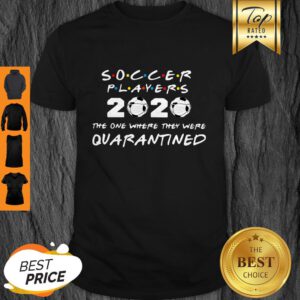Pretty Friends Soccer Players 2020 The One Where They Were Quarantined Shirt - Design By Refinetee.com
