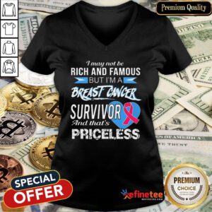 Pretty I May Not Be Rich & Famous But I’m A Breast Cancer Survivor Priceless V-neck - Design By Refinetee.com