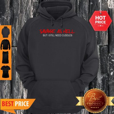 Pretty Savage As Hell But I Still Need Cuddles Hoodie - Design By Refinetee.com