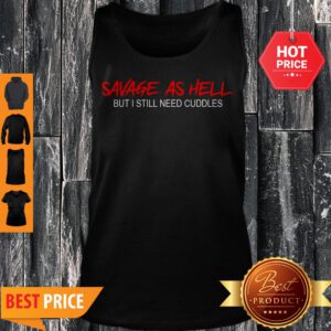 Pretty Savage As Hell But I Still Need Cuddles Tank Top - Design By Refinetee.com