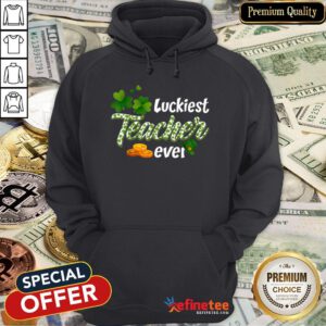 Pretty St Patrick’s Day Clover Shamrock For Luckiest Teacher Ever Hoodie - Design By Refinetee
