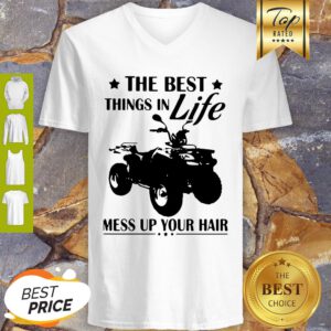 Pretty Terrain Vehicles The Best Things In Life Mess Up Your Hair V-neck - Design By Refinetee.com