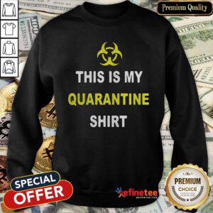 Pretty This Is My Quarantine Coronavirus Awareness Sweatshirt- Design By Refinetee.com
