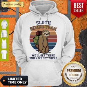 Sloth Hiking Team We’ll Get There When We Get There Vintage Hoodie - Design By Refinetee