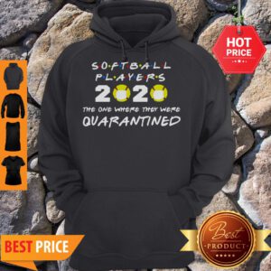 Softball Players 2020 The One Where They Were Quarantined Hoodie - Design By Refinetee