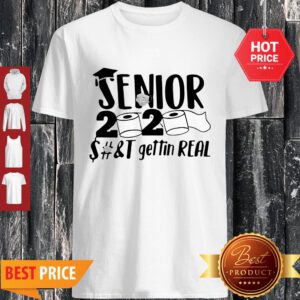 Toilet Paper Apocalypse Senior 2020 Shit Gettin Real Shirt - Design By Refinetee